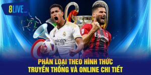 Phân Loại Hình Thức Cá Cược Truyền Thống Và Online Cùng 8LIVE