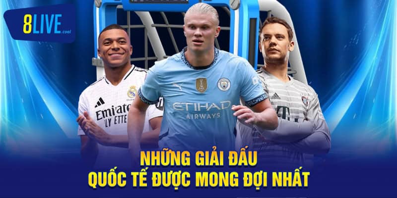 Những giải đấu quốc tế được mong đợi nhất